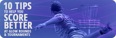 10 Tips To Help You Score Better At Glow Rounds And Tournaments - Disc Golf Deals USA