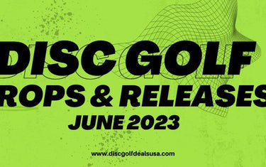 June 2023 Disc Golf Drops & Releases - Disc Golf Deals USA