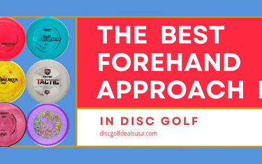 The Best Forehand Approach Discs In Disc Golf - Disc Golf Deals USA