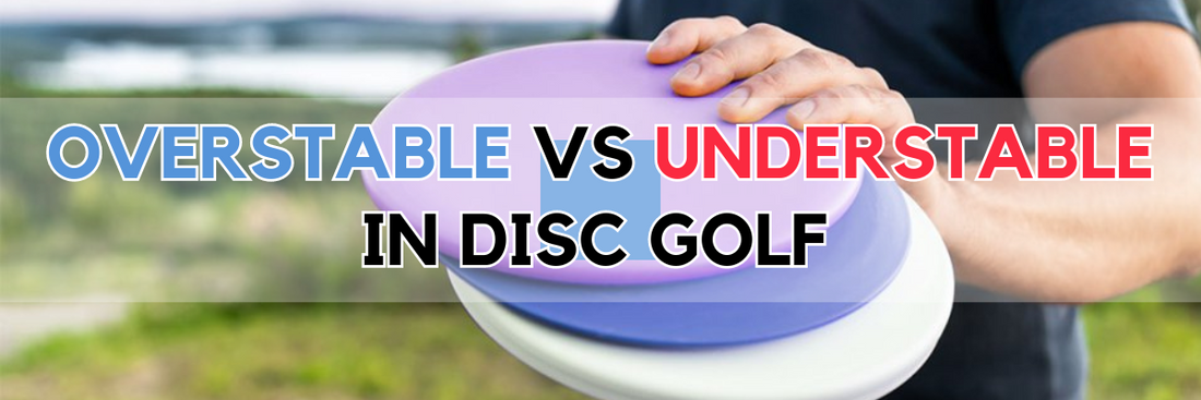 Overstable vs Understable in Disc Golf