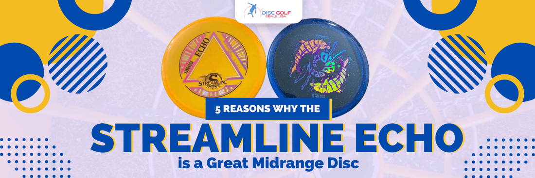 5 Reasons Why the Streamline Echo is a Great Midrange - Disc Golf Deals USA
