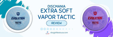 Disc Review: Discmania Extra Soft Vapor Tactic - Disc Golf Deals USA