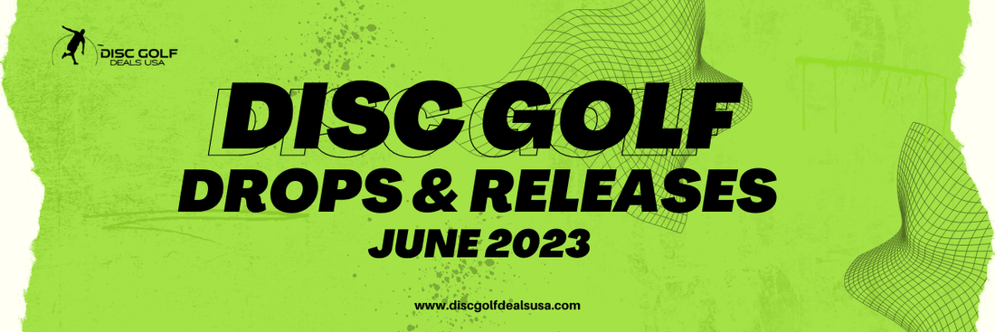 June 2023 Disc Golf Drops & Releases - Disc Golf Deals USA