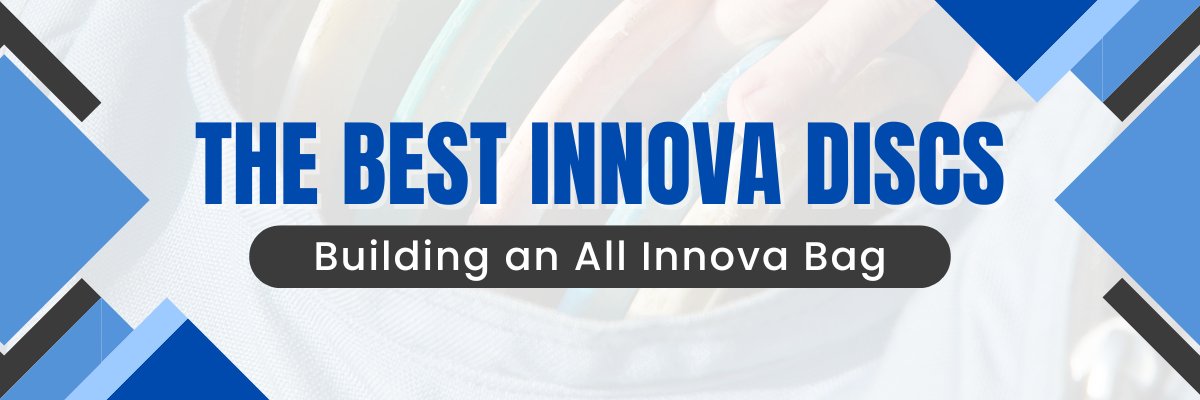 The Best Innova Discs - Building an All Innova Bag in 2024 – Disc Golf ...