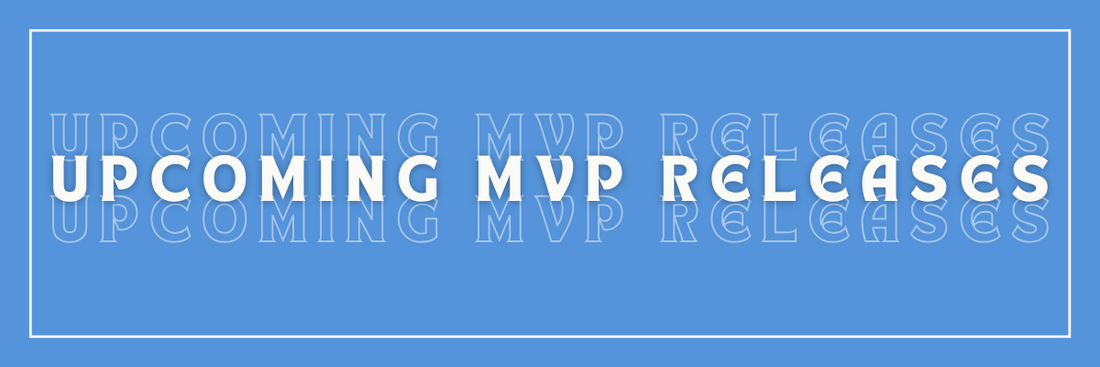 Upcoming MVP Releases